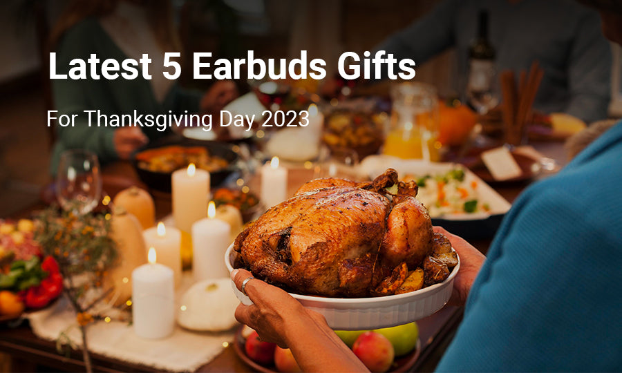 Latest 5 Earbuds Gifts for Thanksgiving Day 2023
