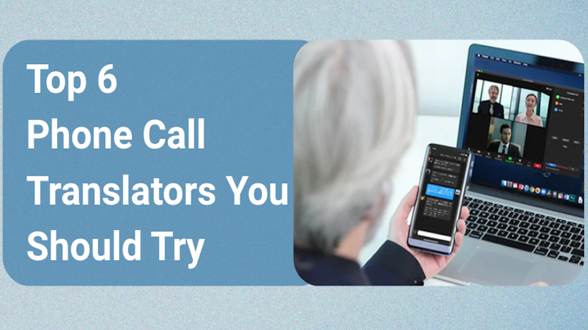Top 6 Phone Call Translators You Should Try