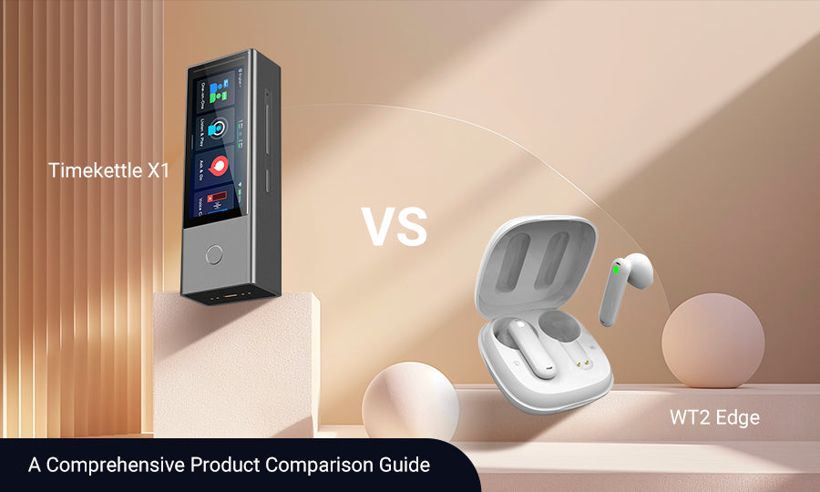 Timekettle X1 VS WT2 Edge: A Comprehensive Product Comparison Guide