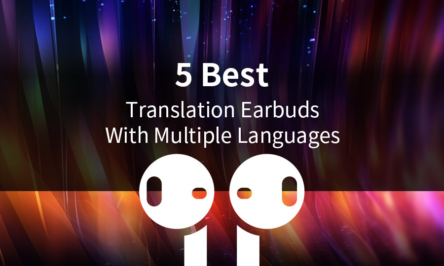5 Best Translation Earbuds With Multiple Languages