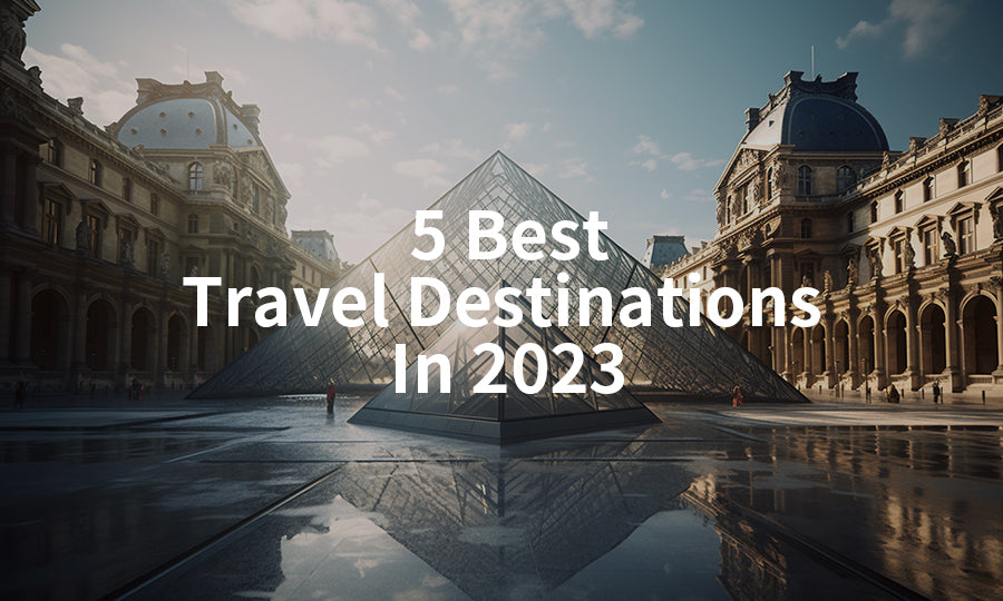 5 Best Travel Destinations In 2023