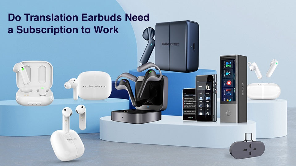 Do Translation Earbuds Need a Subscription to Work - Guide For Professionals