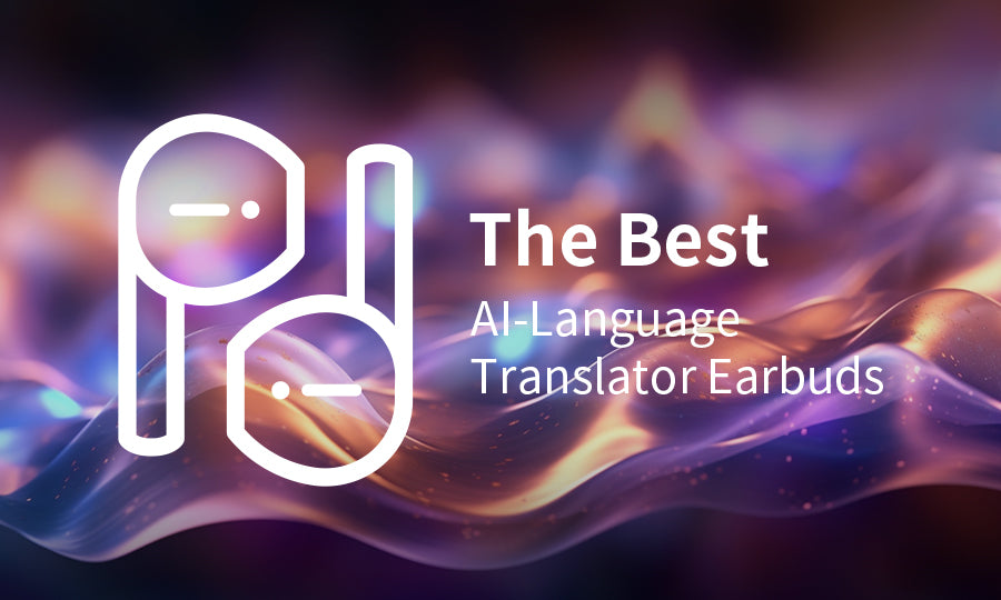 The Best AI-Language Translator Earbuds