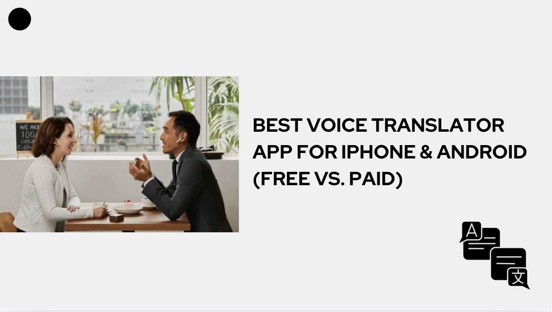 Best Voice Translator App for iPhone & Android (Free vs. Paid)