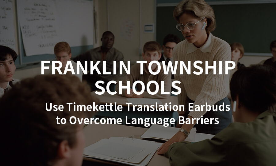 Franklin Township Schools Use Timekettle 