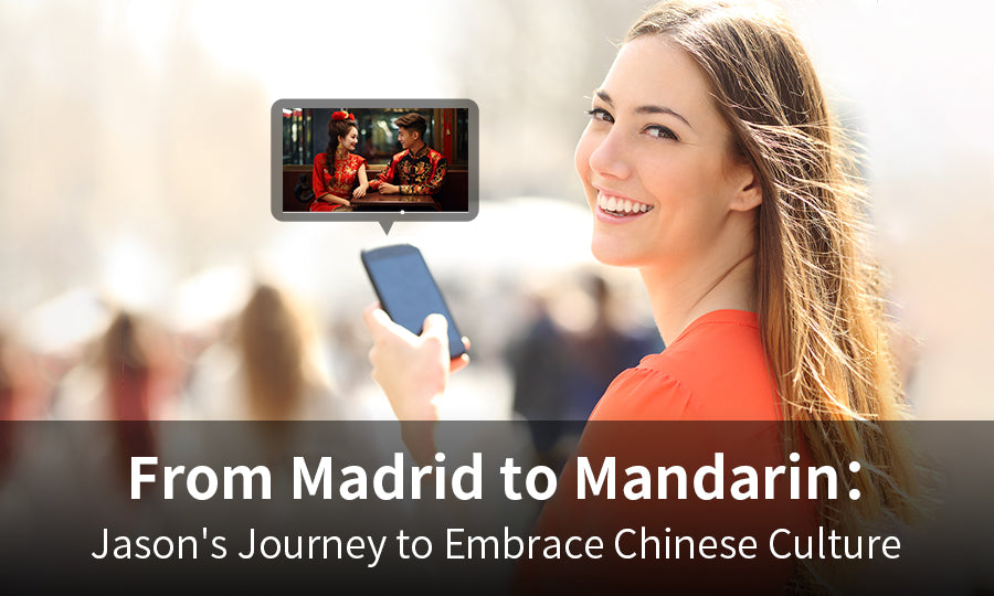 From Madrid to Mandarin: Jason's Journey to Embrace Chinese Culture
