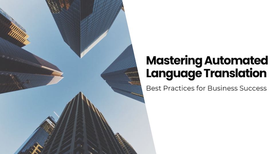 Mastering Automated Language Translation: Best Practices for Business Success