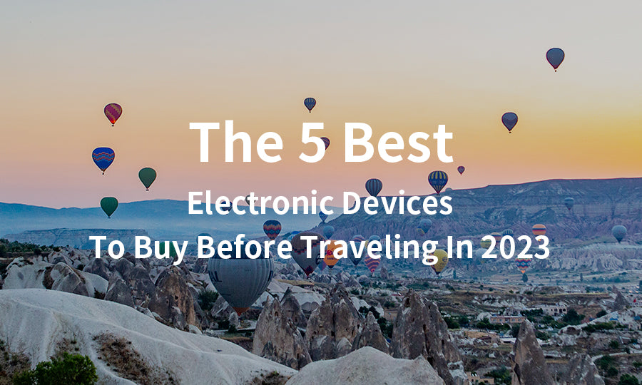 The 5 Best Electronic Devices To Buy Before Traveling In 2023