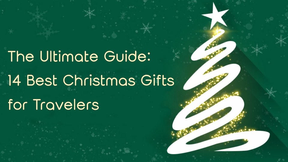 The Ultimate Guide: 14 Best Christmas Gifts for Travelers