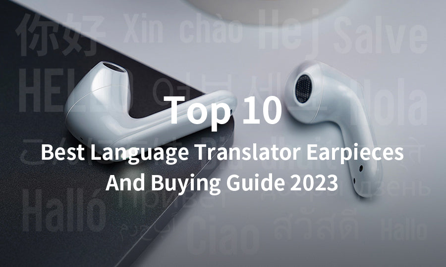Top 10 Best Language Translator Earpieces and Buying Guide 2023