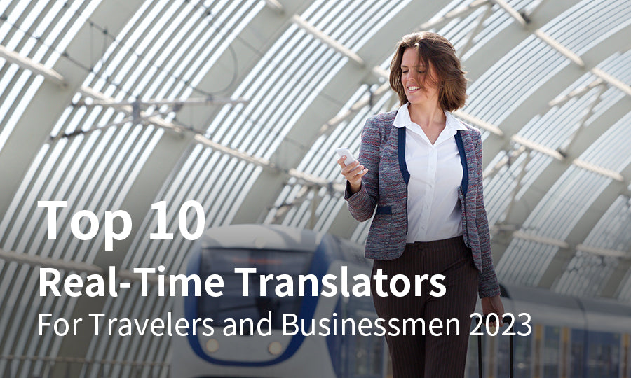Top 10 Real-Time Translators for Travelers and Businessmen 2023