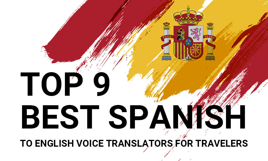 Top 9 Best Spanish To English Voice Translators For Travelers