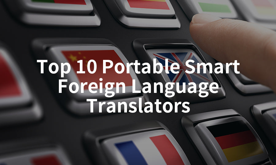 Top 10 Portable Smart Foreign Language Translators