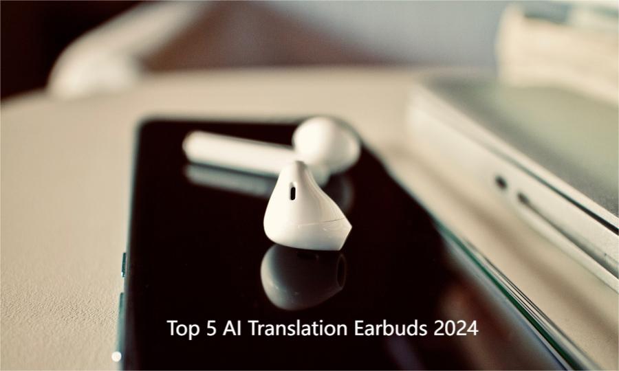 Top 5 AI Translation Earbuds 2024