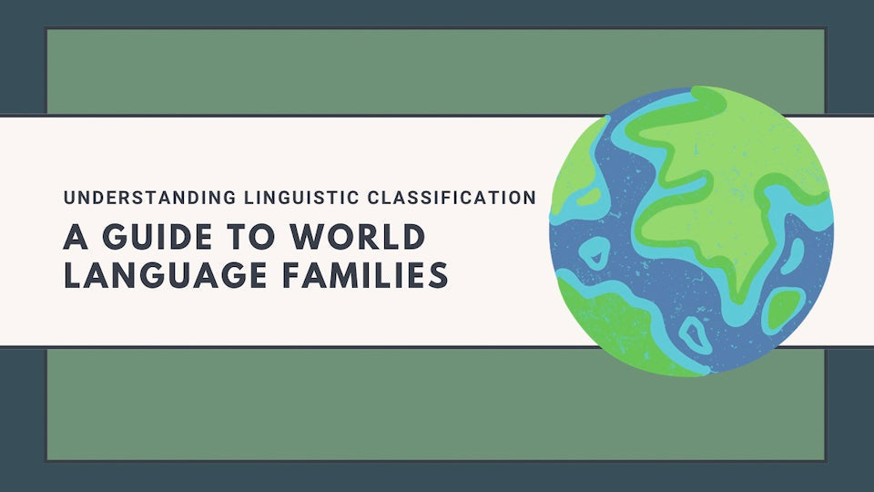 Understanding Linguistic Classification: A Guide to World Language Families