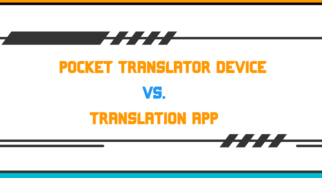 Pocket Translator Device vs Translation App: Which One Reigns Supreme in 2025