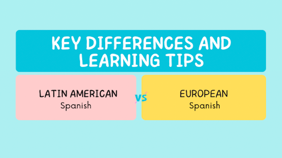 Key Differences Between Latin American Spanish and European Spanish